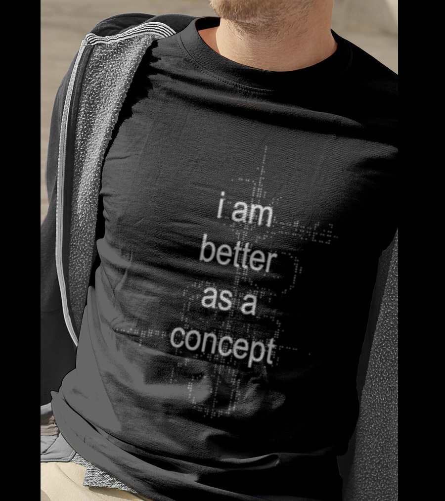 I Am Better As A Concept Minimalist T-Shirt