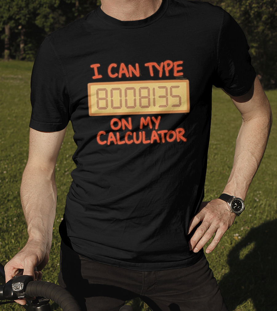 I Can Type 8008135 On My Calculator Retro Calculator Humor T-Shirt