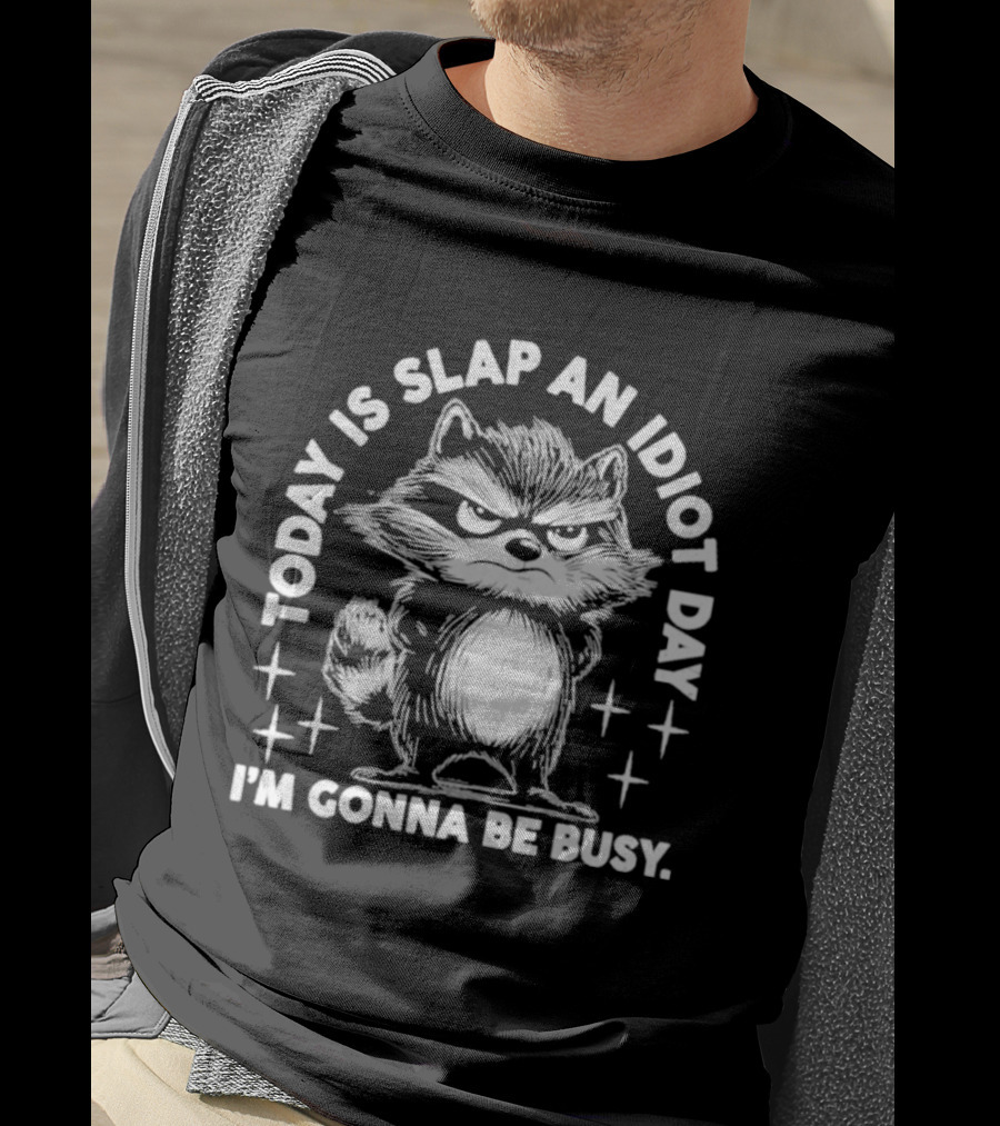 Raccoon Today Is Slap An Idiot Day I'm Gonna Be Busy T-Shirt