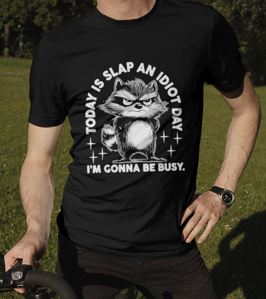 Raccoon Today Is Slap An Idiot Day I'm Gonna Be Busy T-Shirt