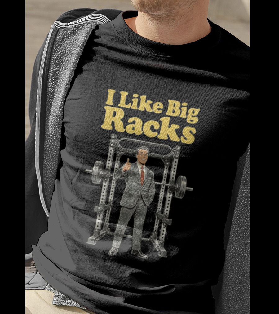 I Like Big Racks Weightlifting Gym Humor T-Shirt