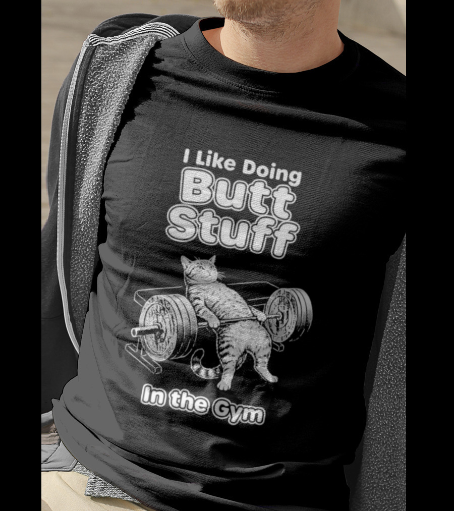 I Like Doing Butt Stuff Cat Weightlifting In The Gym T-Shirt