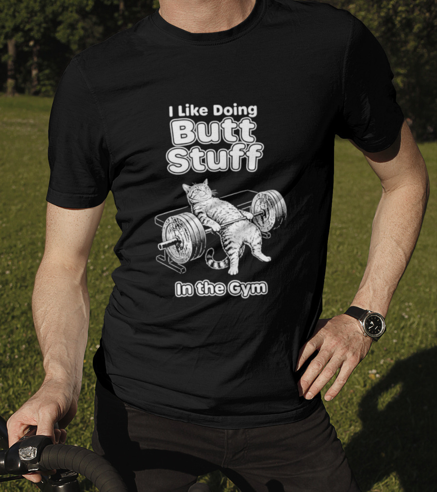 I Like Doing Butt Stuff Cat Weightlifting In The Gym T-Shirt
