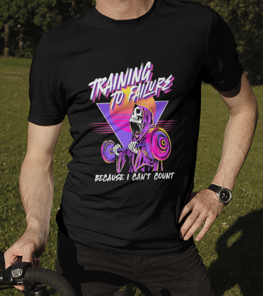 Training To Failure Because I Can't Count Gym Weightlifting Skeleton T-Shirt