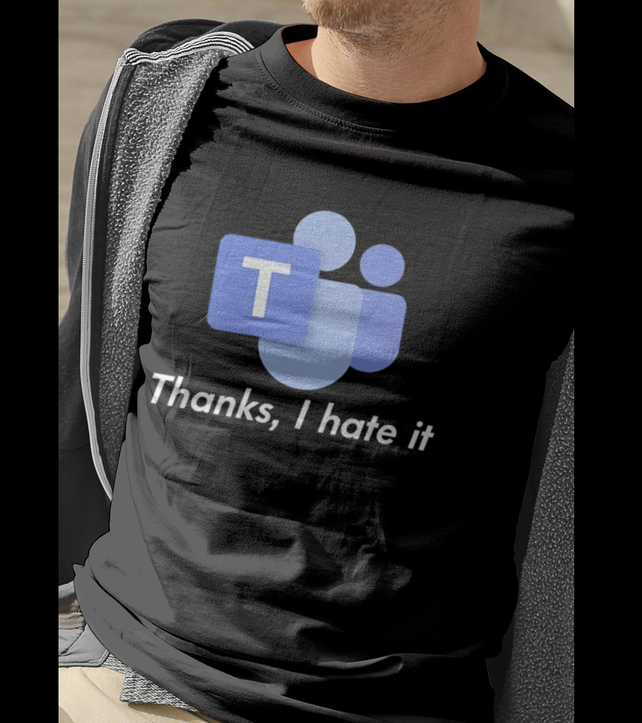 Team Thanks I Hate It Microsoft Teams Meme T-Shirt