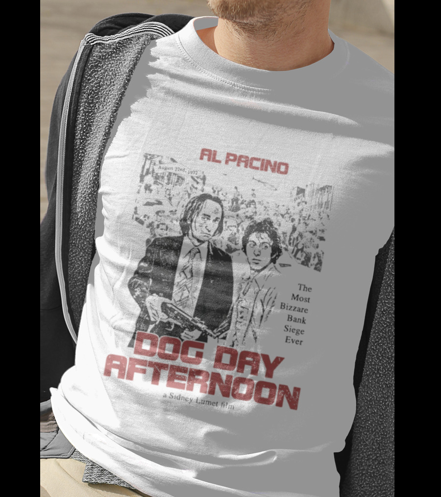 Al Pacino Dog Day Afternoon A Sidney Lumet Film The Most Bizarre Bank Siege Ever T-Shirt