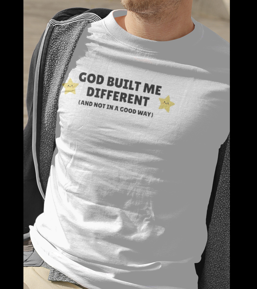 God Built Me Different And Not In A Good Way Cute Star T-Shirt