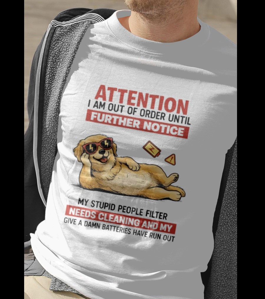 Golden Retriever Attention Out Of Order Until Further Notice Stupid People Filter Needs Cleaning Batteries Run Out T-Shirt