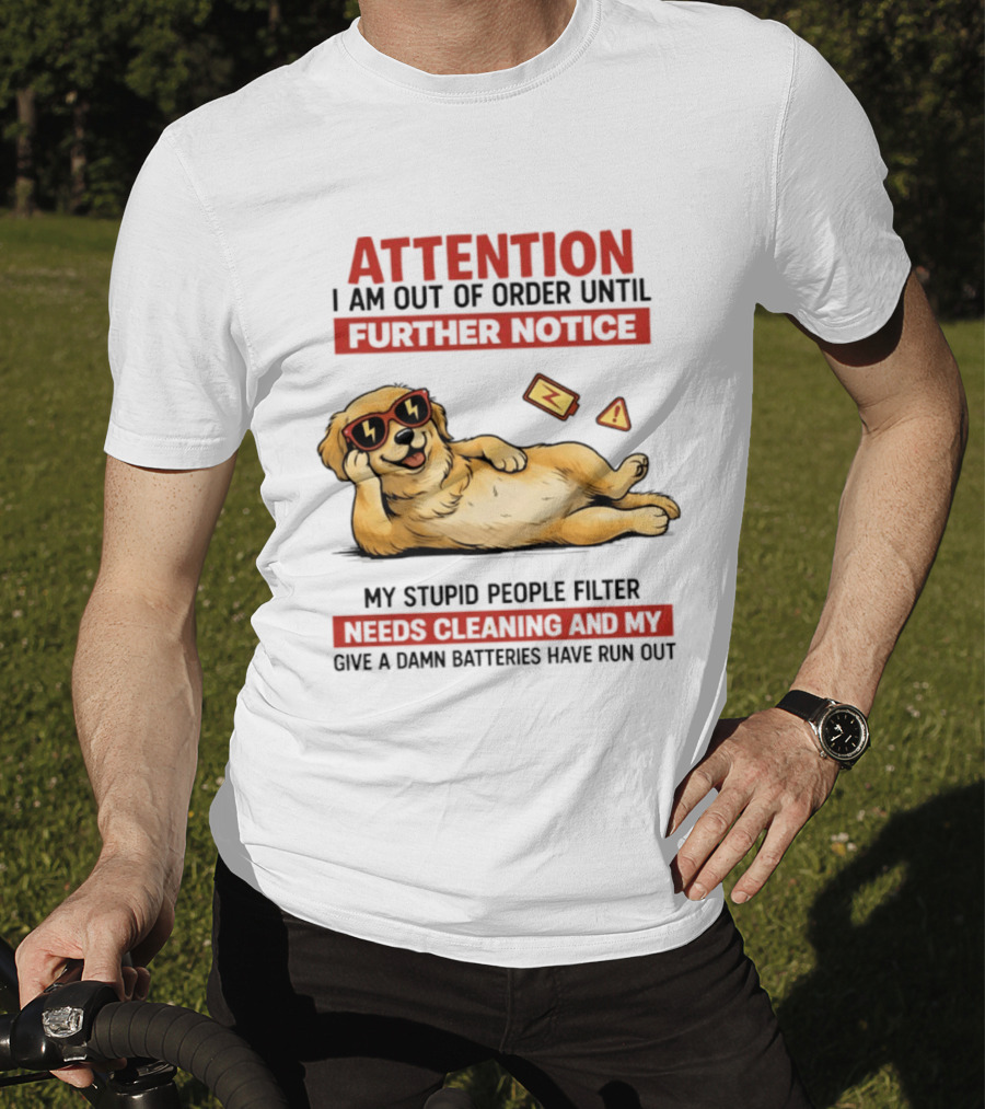 Golden Retriever Attention Out Of Order Until Further Notice Stupid People Filter Needs Cleaning Batteries Run Out T-Shirt