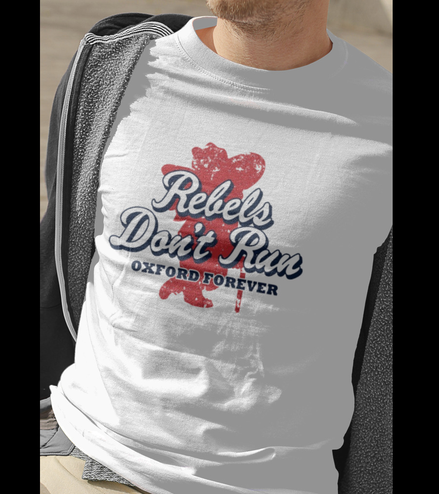 Rebels Don't Run Oxford Forever Ole Miss Rebels Football T-Shirt