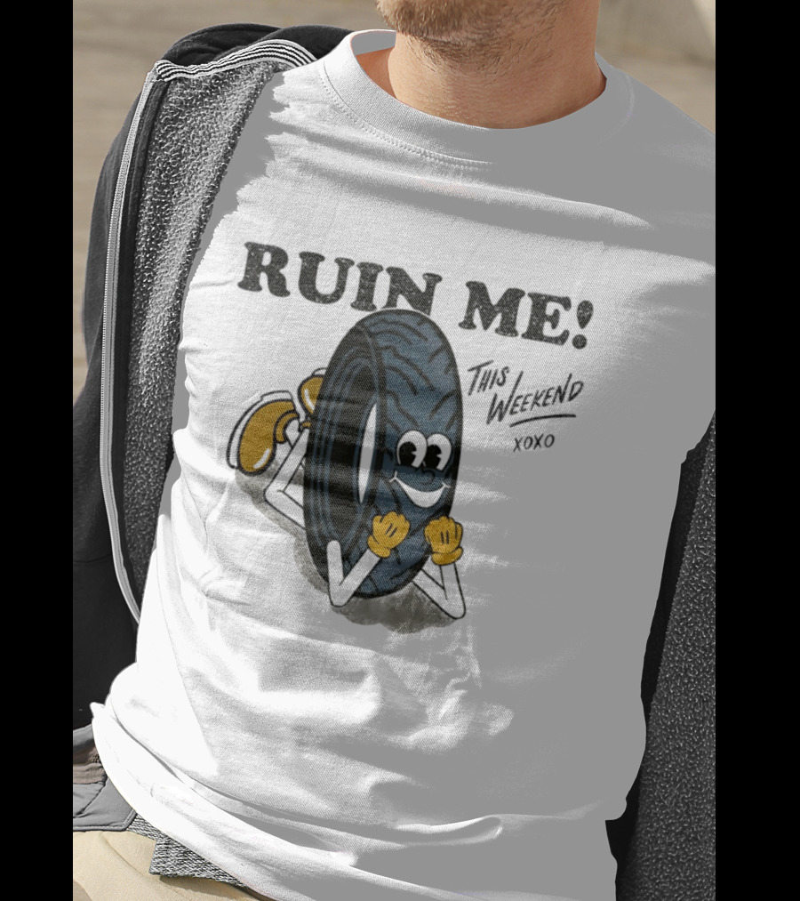 Ruin Me This Weekend Xoxo Tire Cartoon Fun T-Shirt