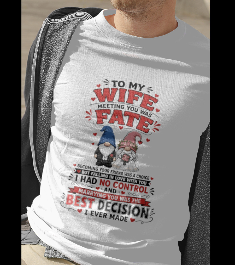 To My Wife Meeting You Was Fate Gnomes Best Decision I Ever Made T-Shirt