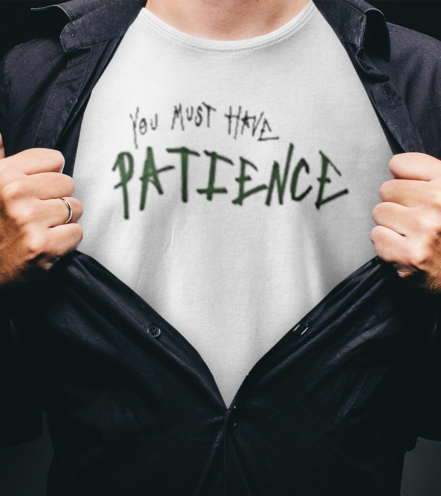 You Must Have Patience Text Design Inspirational Message T-Shirt
