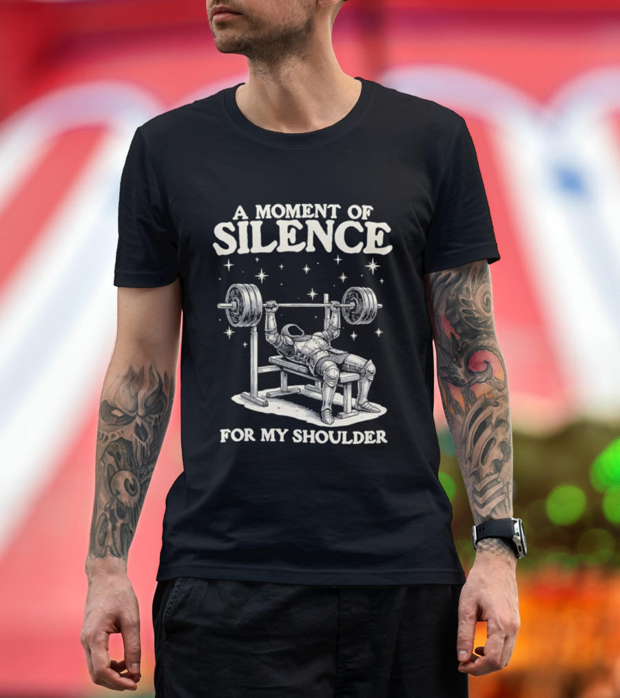 A Moment Of Silence For My Shoulder Weightlifting Bench Press Humor T-Shirt