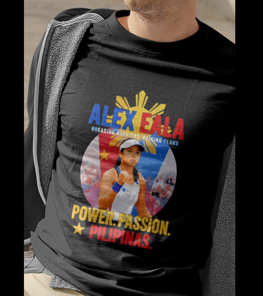 Alex Eala Breaking Barriers Raising Flags Power Passion Pilipinas T-Shirt