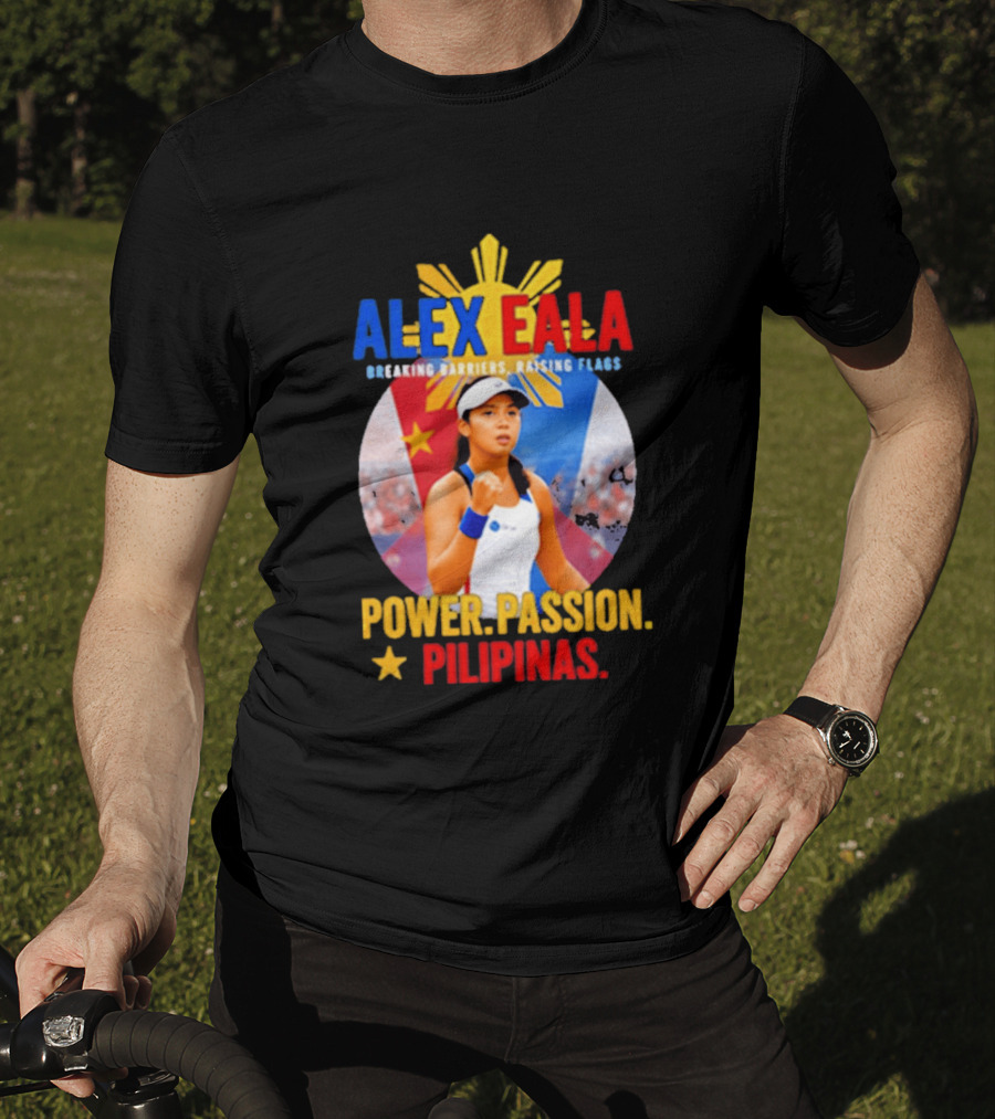 Alex Eala Breaking Barriers Raising Flags Power Passion Pilipinas T-Shirt