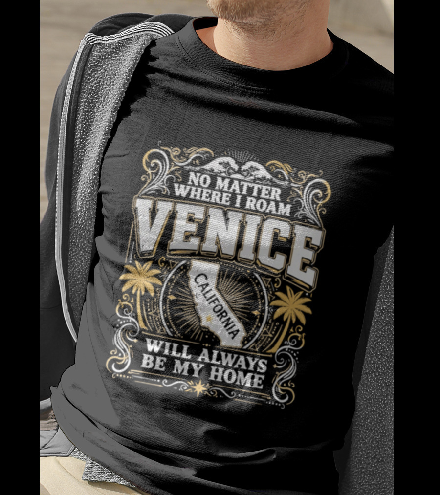No Matter Where I Roam Venice California Will Always Be My Home Vintage Palm Trees And California Map T-Shirt