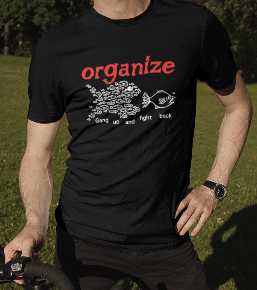 Organize Gang Up And Fight Back Fish Activism T-Shirt