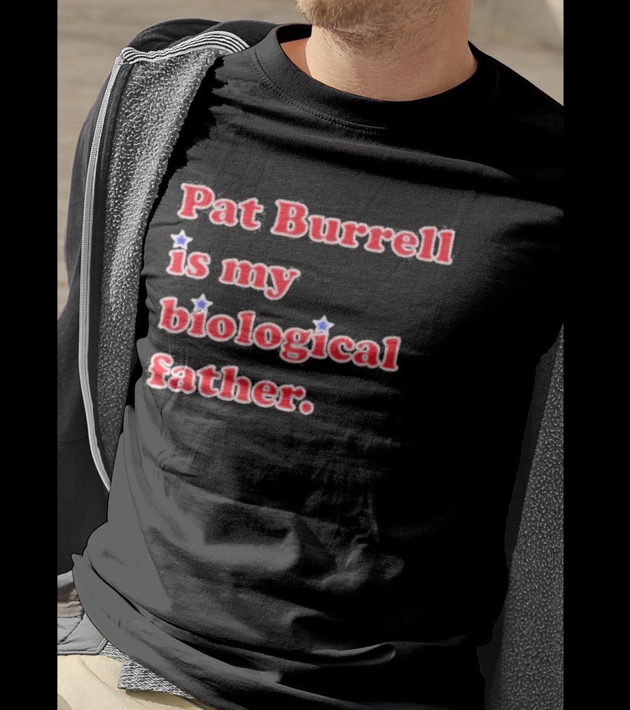 Pat Burrell Is My Biological Father T-Shirt
