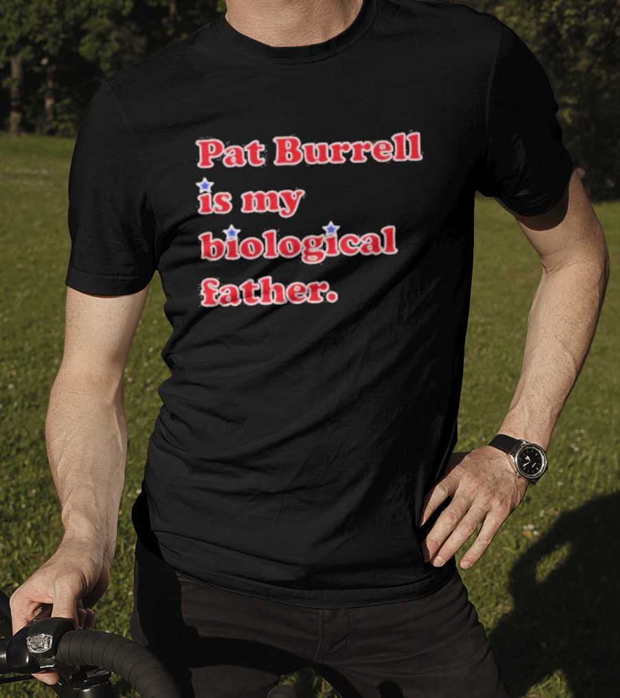 Pat Burrell Is My Biological Father T-Shirt