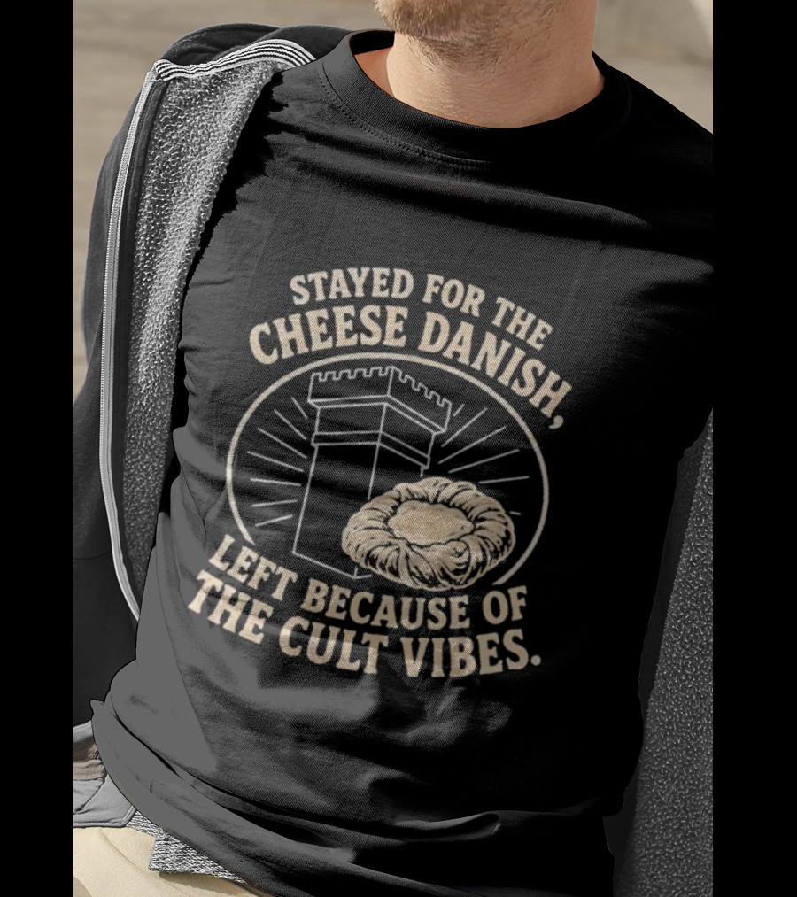 Stayed For The Cheese Danish Left Because Of The Cult Vibes Tower Pastry T-Shirt