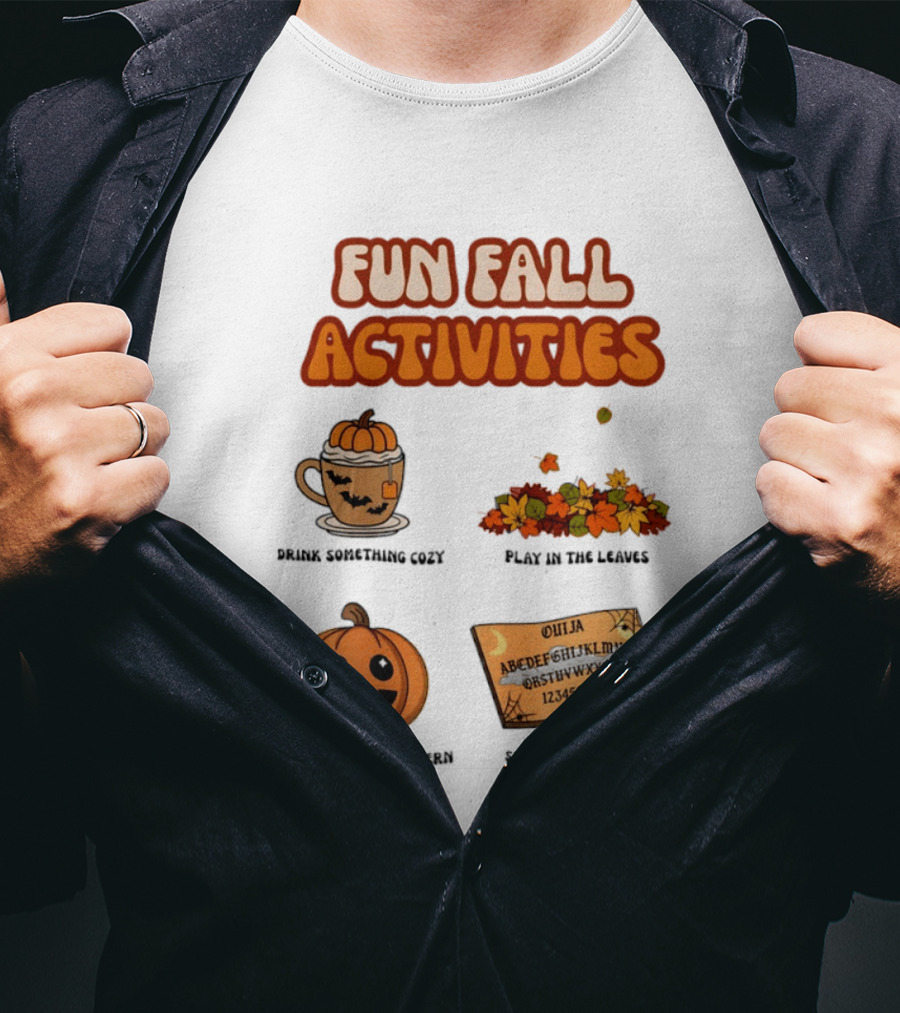 Fun Fall Activities Halloween Drink Something Cozy Ouija Board Carve A Jack O Lantern Play In The Leaves T-Shirt