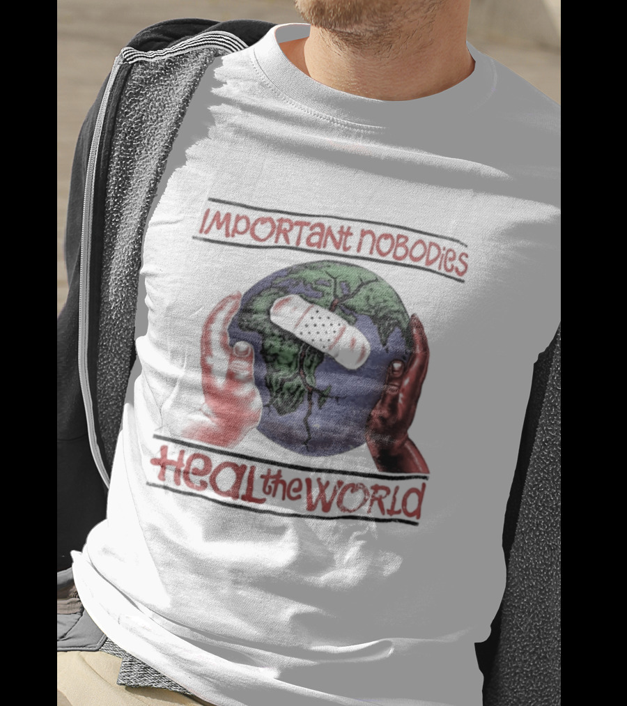 Important Nobodies Heal The World Earth Artwork Patch Band Aid Hands T-Shirt