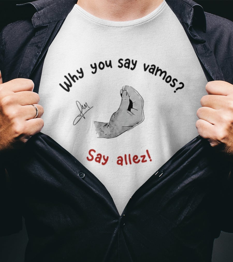 Why You Say Vamos Say Allez Tennis Motivational Phrase With Hand Gesture T-Shirt