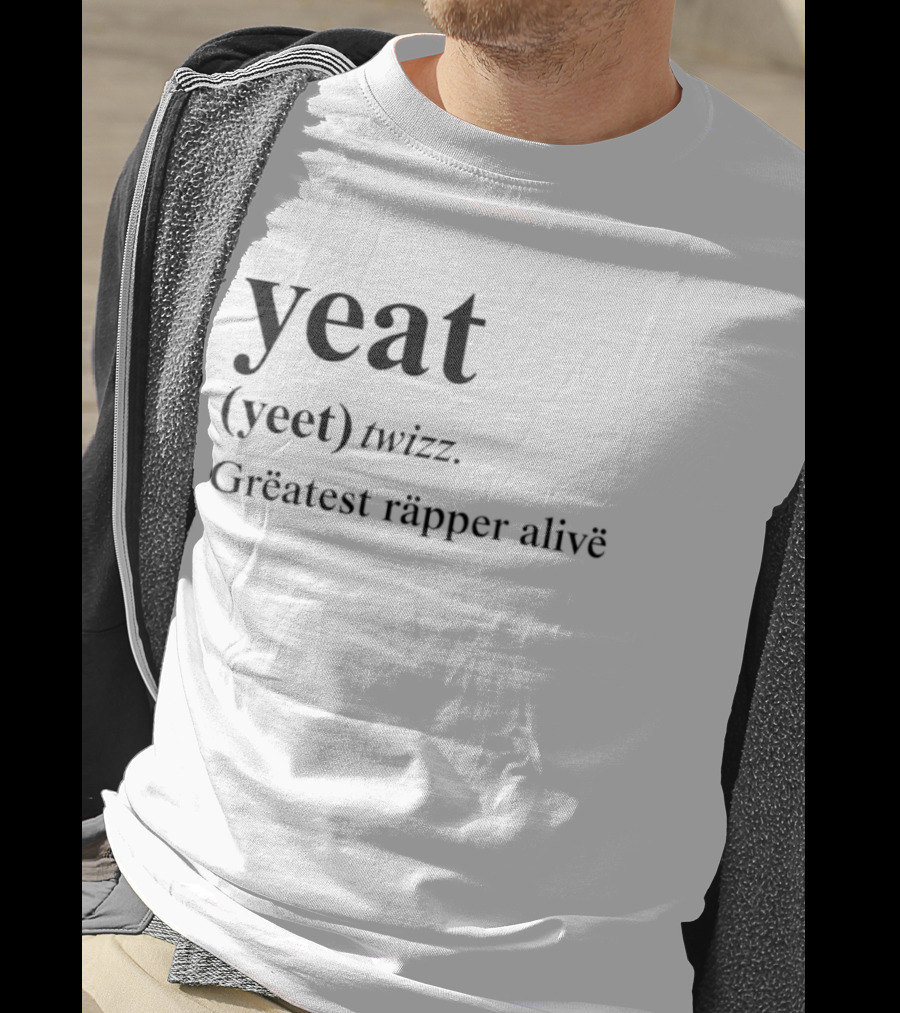 Yeat Yeet Twizz Greatest Rapper Alive T-Shirt