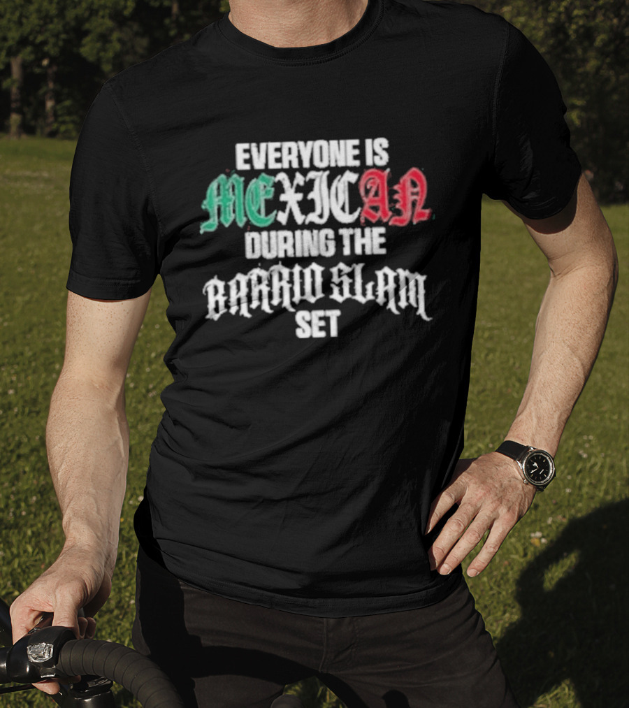 Everyone Is Mexican During The Barrio Slam Set T-Shirt