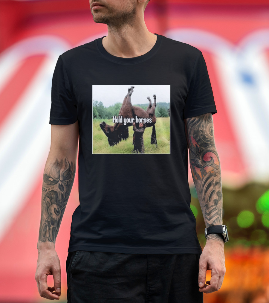 Hold Your Horses Humor With Upside Down Horse T-Shirt