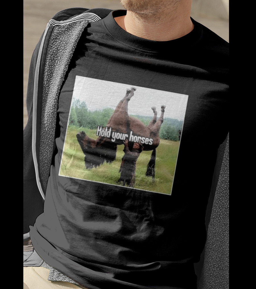 Hold Your Horses Humor With Upside Down Horse T-Shirt