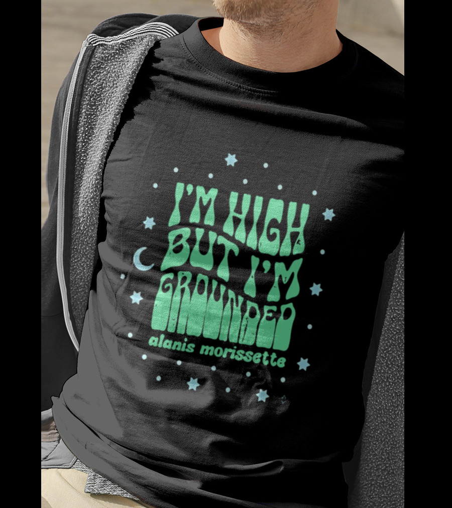 I'm High But I'm Grounded Alanis Morissette Stars And Moon T-Shirt