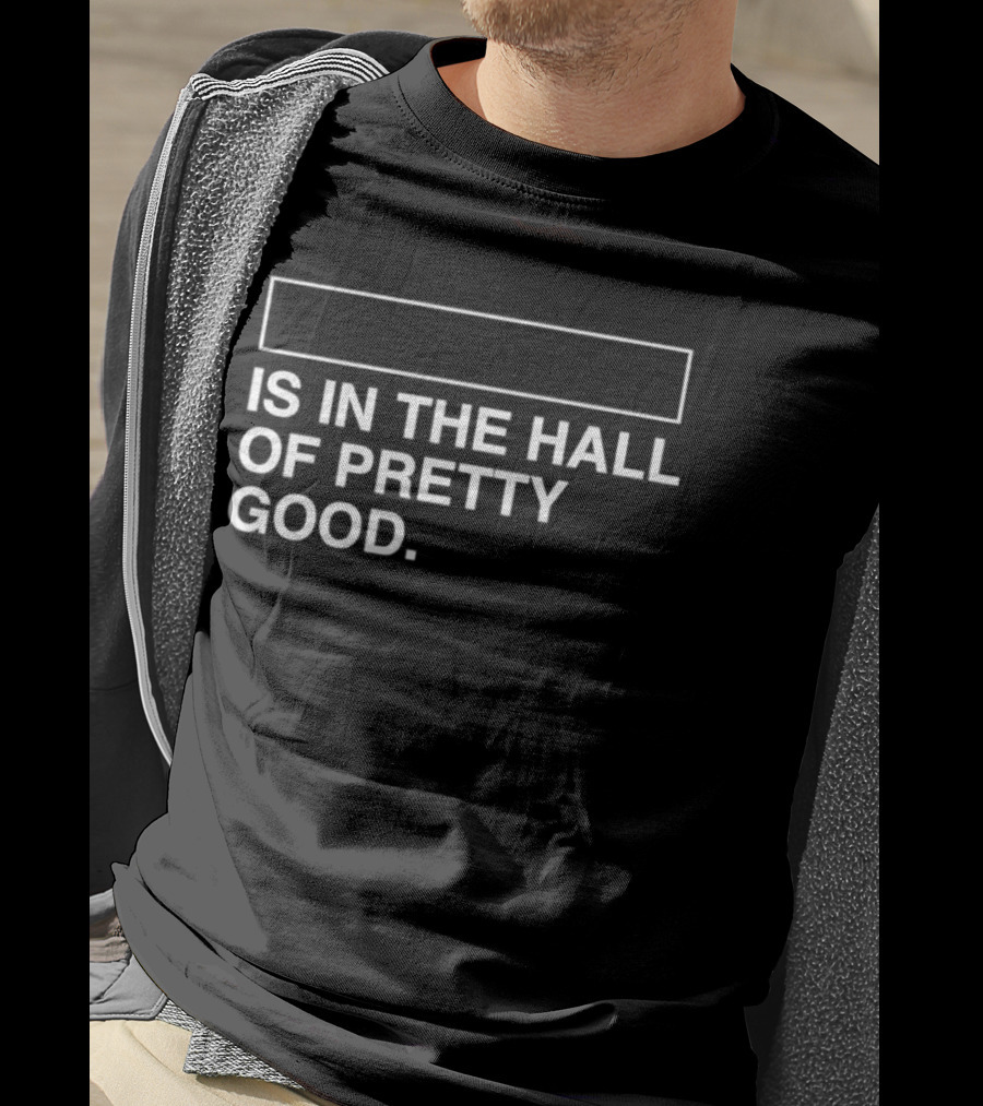 Is In The Hall Of Pretty Good 2026 T-Shirt