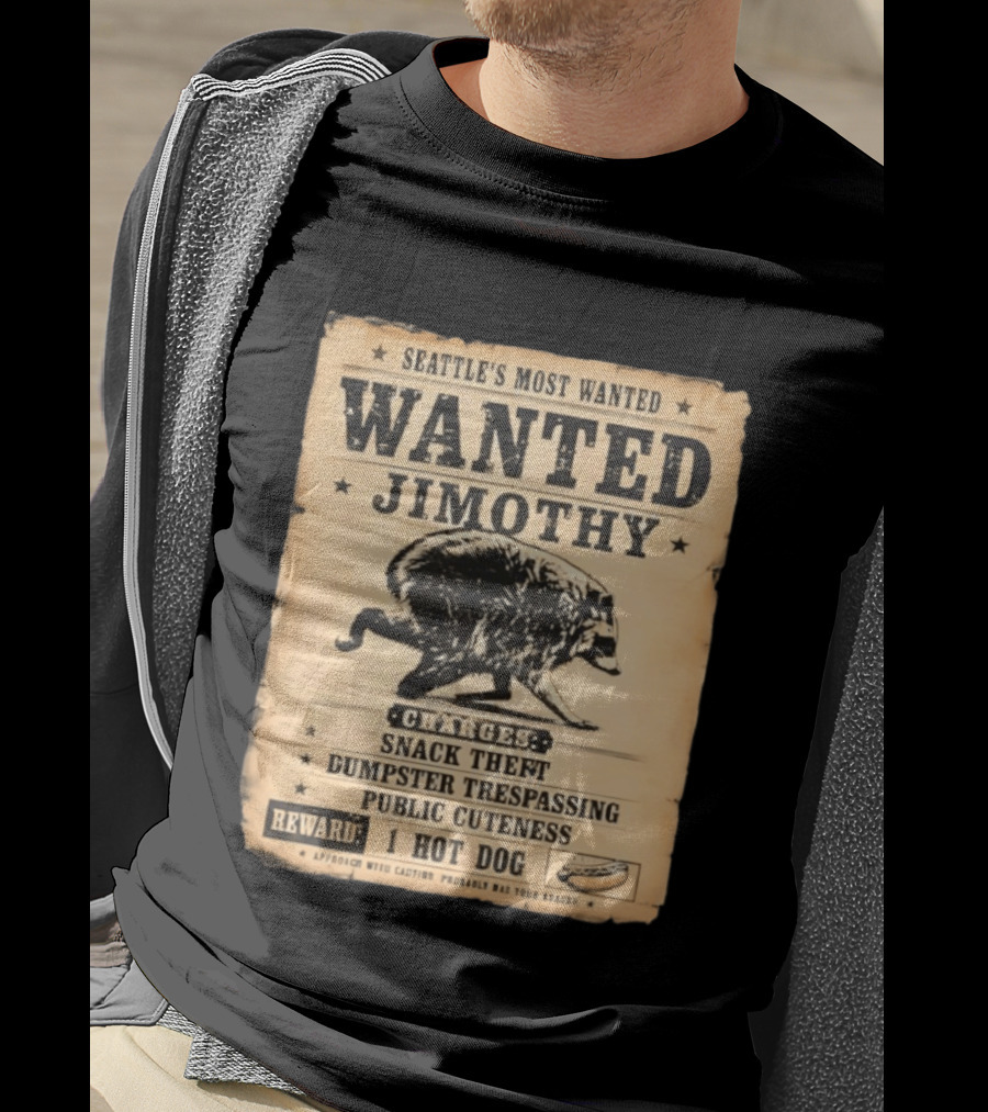 Seattle's Most Wanted Jimothy Raccoon Snack Theft Dumpster Trespassing Public Cuteness Reward 1 Hot Dog T-Shirt