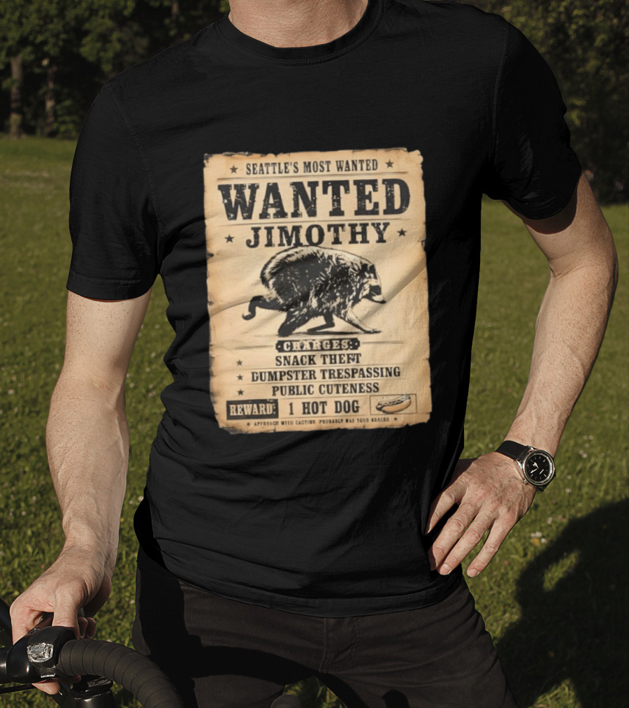 Seattle's Most Wanted Jimothy Raccoon Snack Theft Dumpster Trespassing Public Cuteness Reward 1 Hot Dog T-Shirt