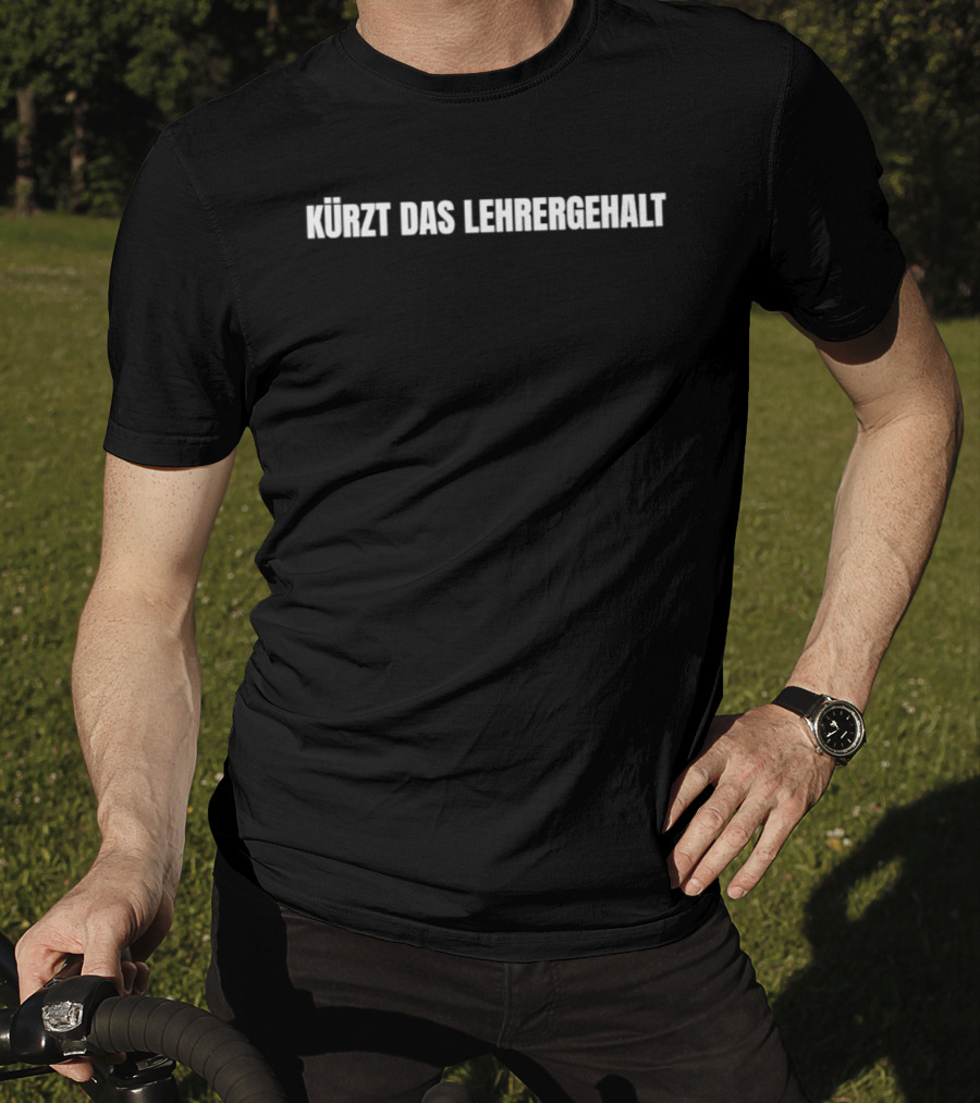 Kürzt Das Lehrergehalt Spruch Witz Lustig Humor Deutsch T-Shirt