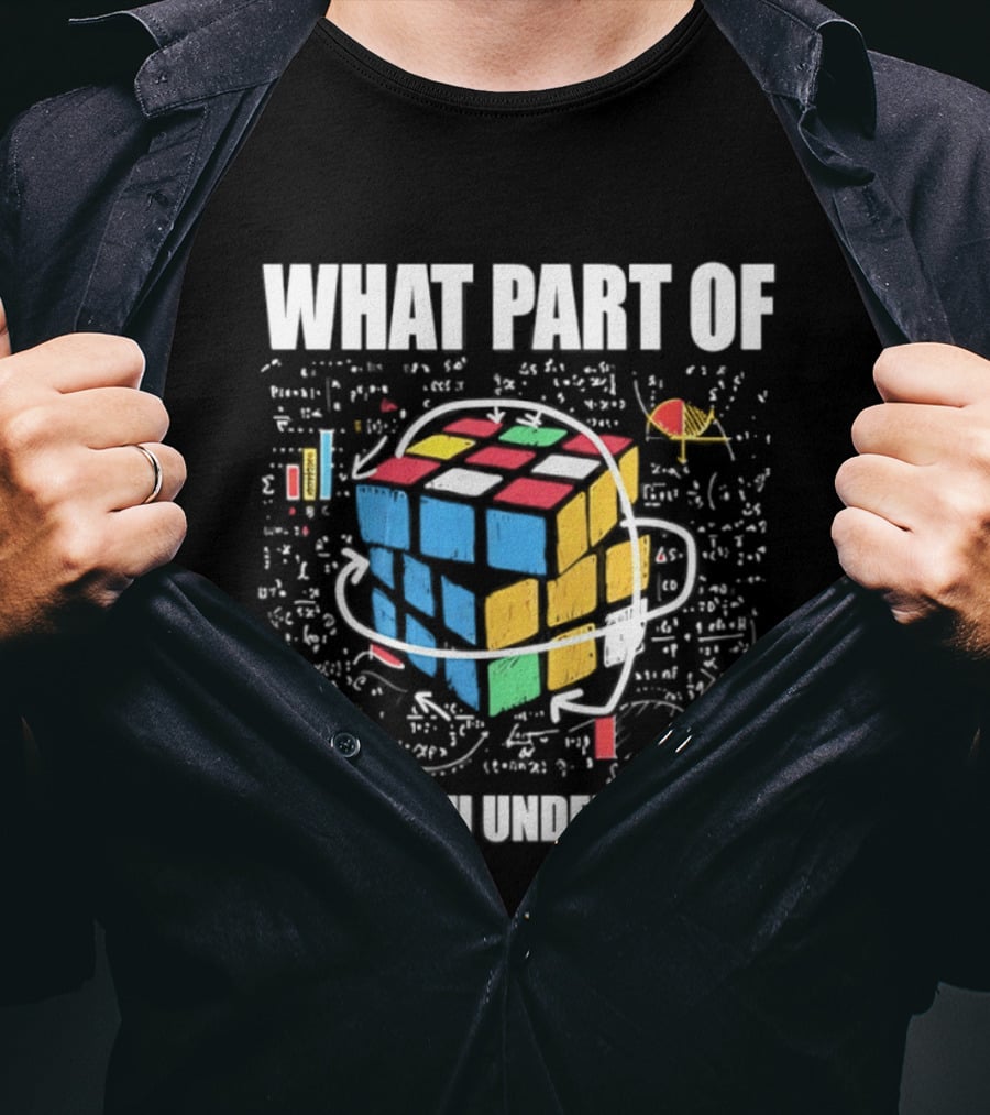 What Part Of Cube Math Don't You Understand T-Shirt