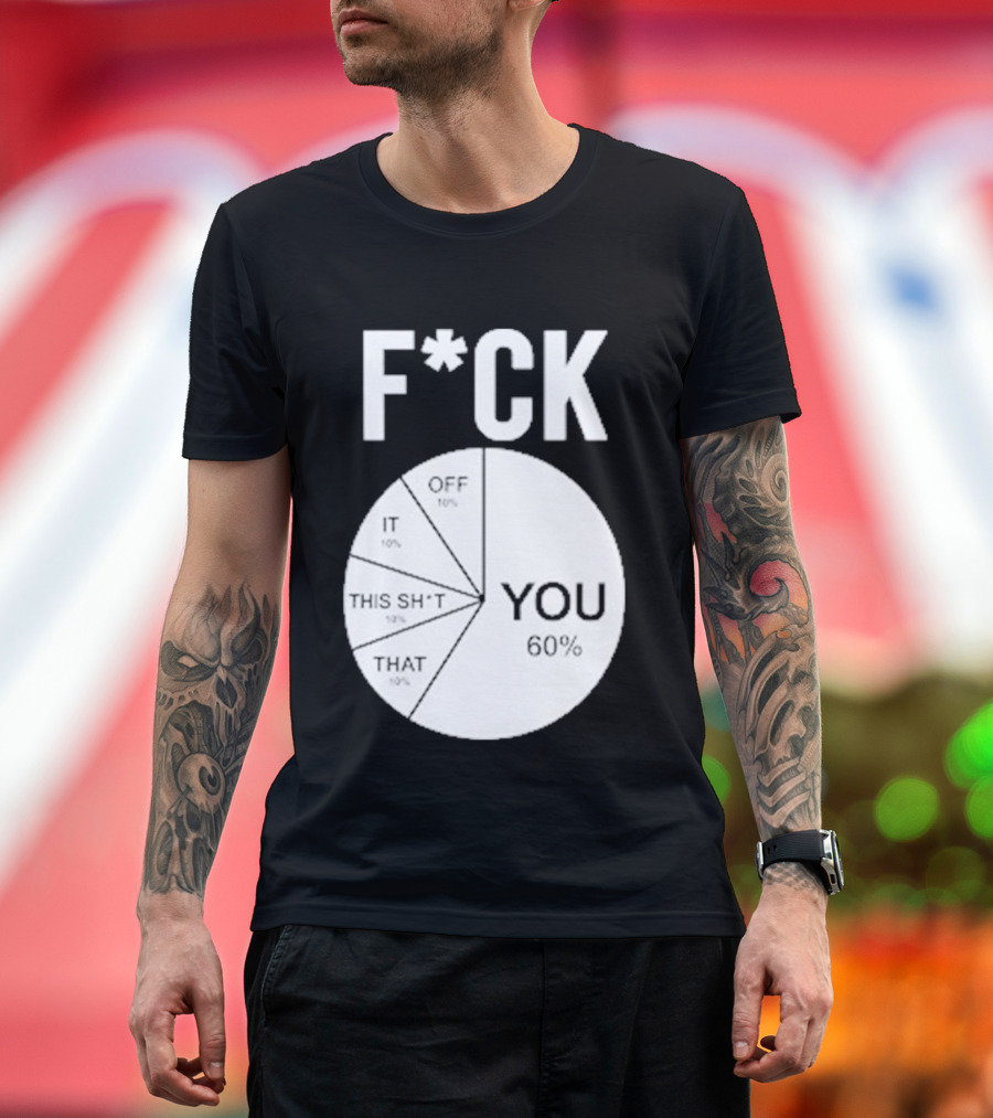 F*CK You Pie Chart 60 Percent T-Shirt