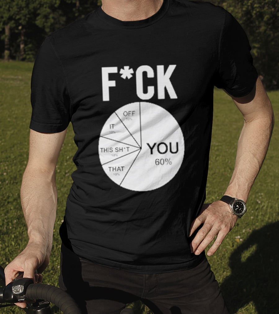 F*CK You Pie Chart 60 Percent T-Shirt