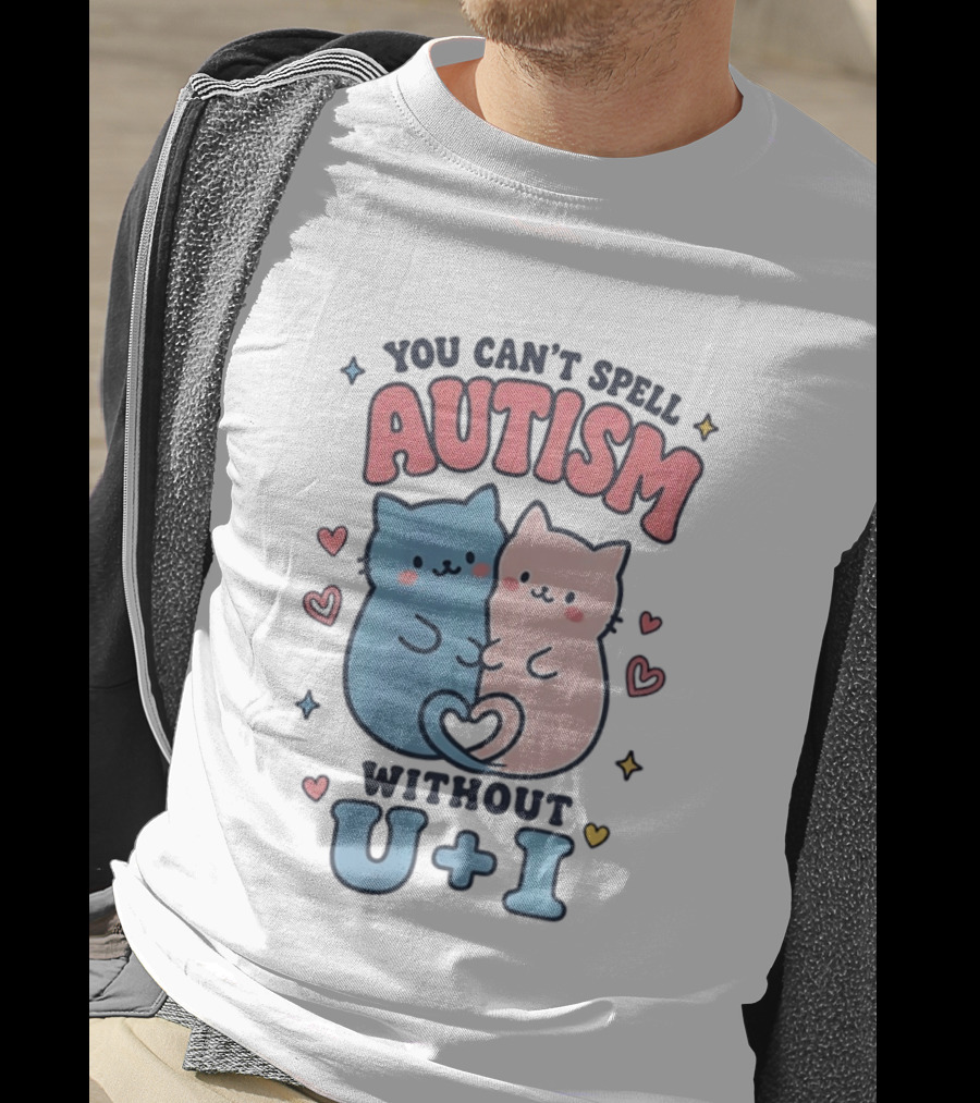You Can't Spell Autism Without U And I Cute Cats And Hearts T-Shirt