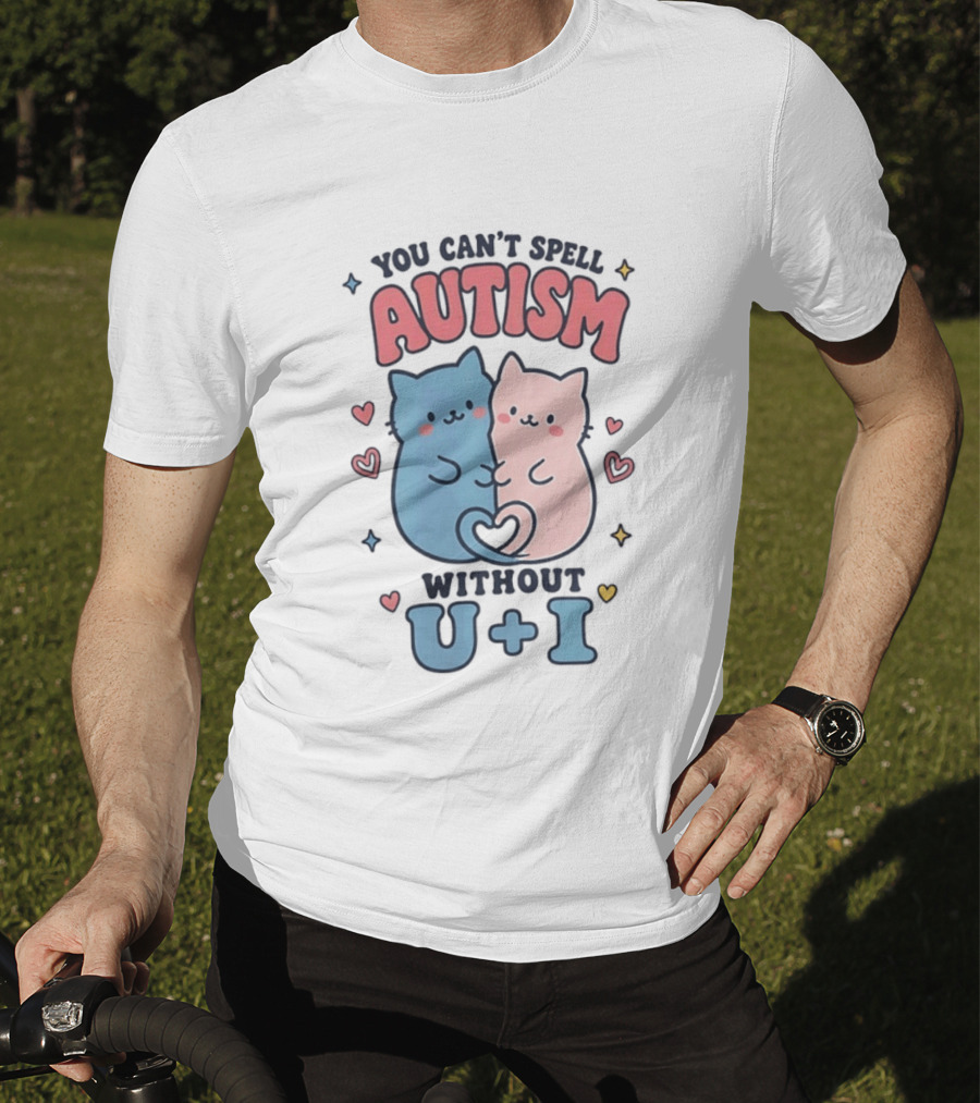 You Can't Spell Autism Without U And I Cute Cats And Hearts T-Shirt