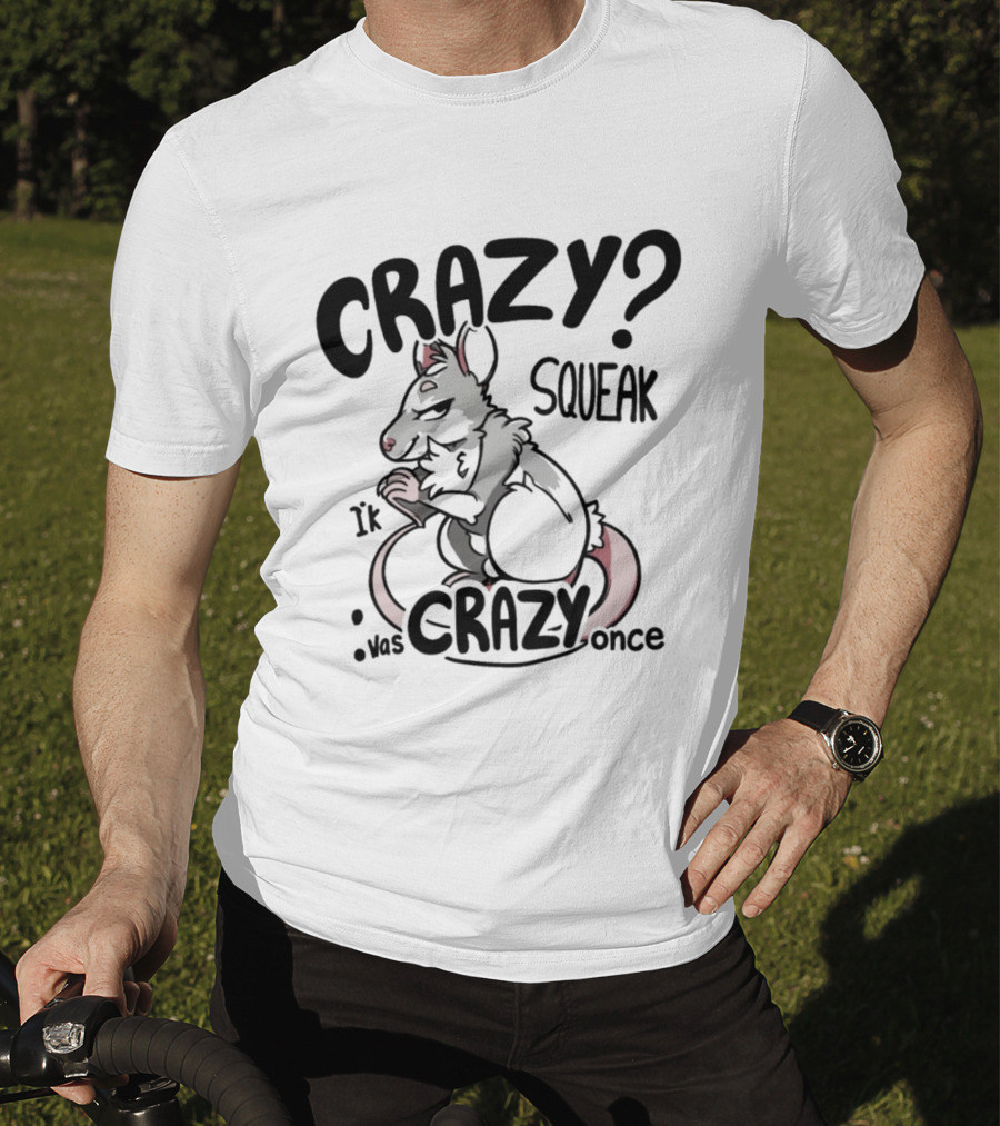 CRAZY? SQUEAK It Was Crazy Once T-Shirt