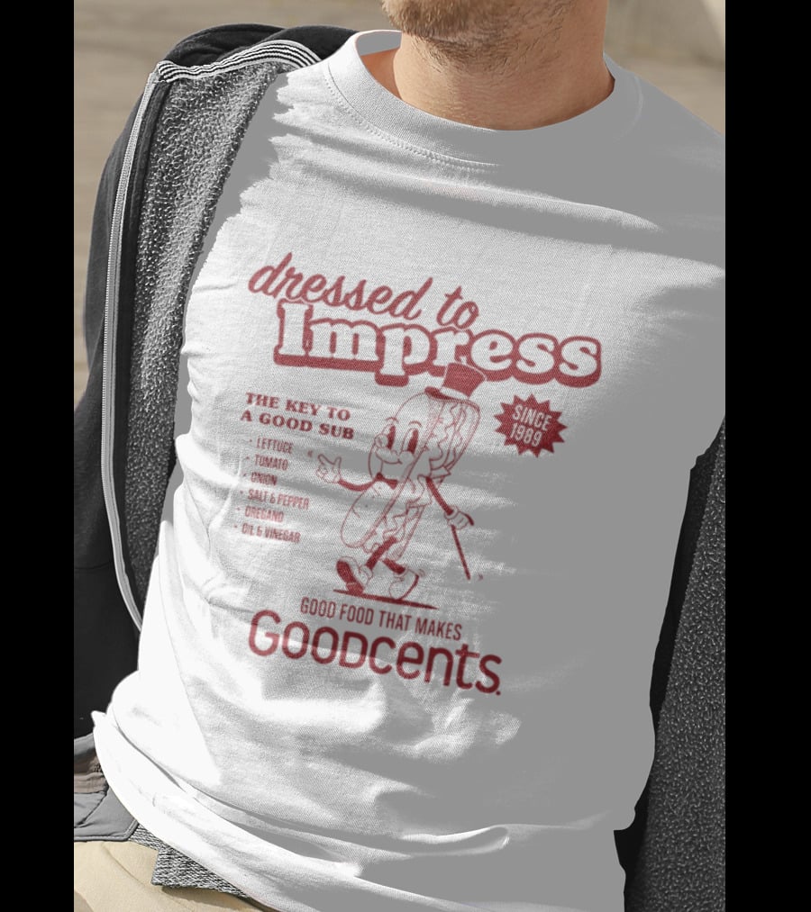 Dressed To Impress Since 1989 The Key To A Good Sub Goodcents Good Food That Makes Goodcents T-Shirt