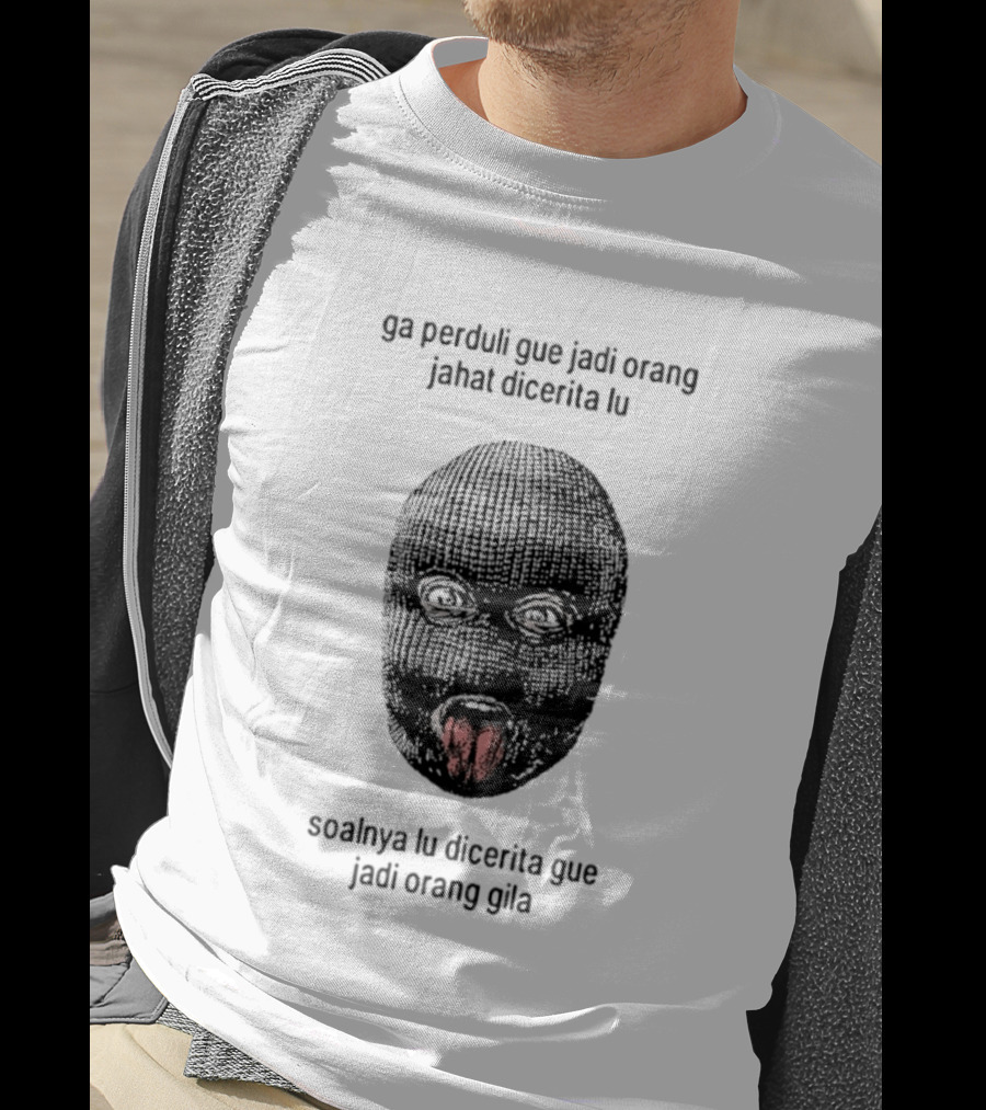 Ga Perduli Gue Jadi Orang Jahat Dicerita Lu Soalnya Lu Dicerita Gue Jadi Orang Gila Masked Face Tongue Out T-Shirt