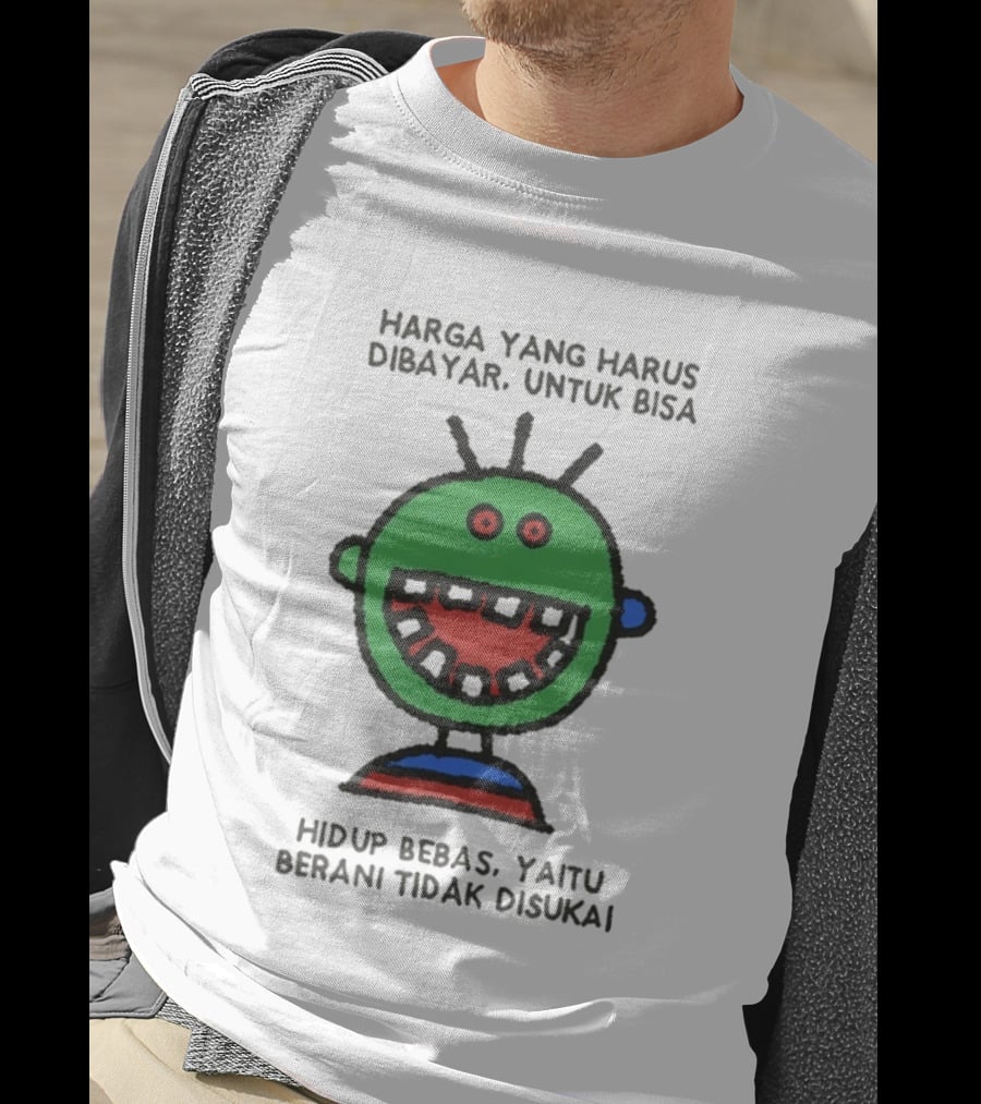 Harga Yang Harus Dibayar Untuk Hidup Bebas Yaitu Berani Tidak Disukai T-Shirt