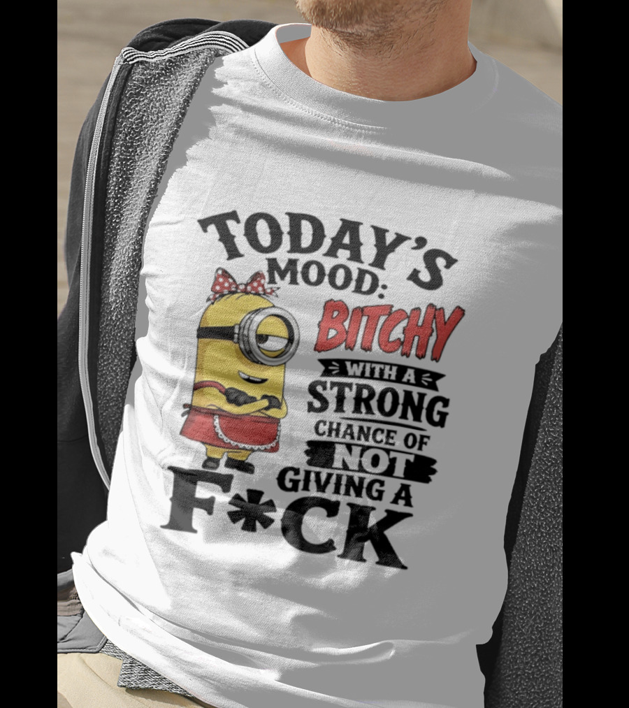 Today's Mood Bitchy Minion With A Strong Chance Of Not Giving A F*ck T-Shirt