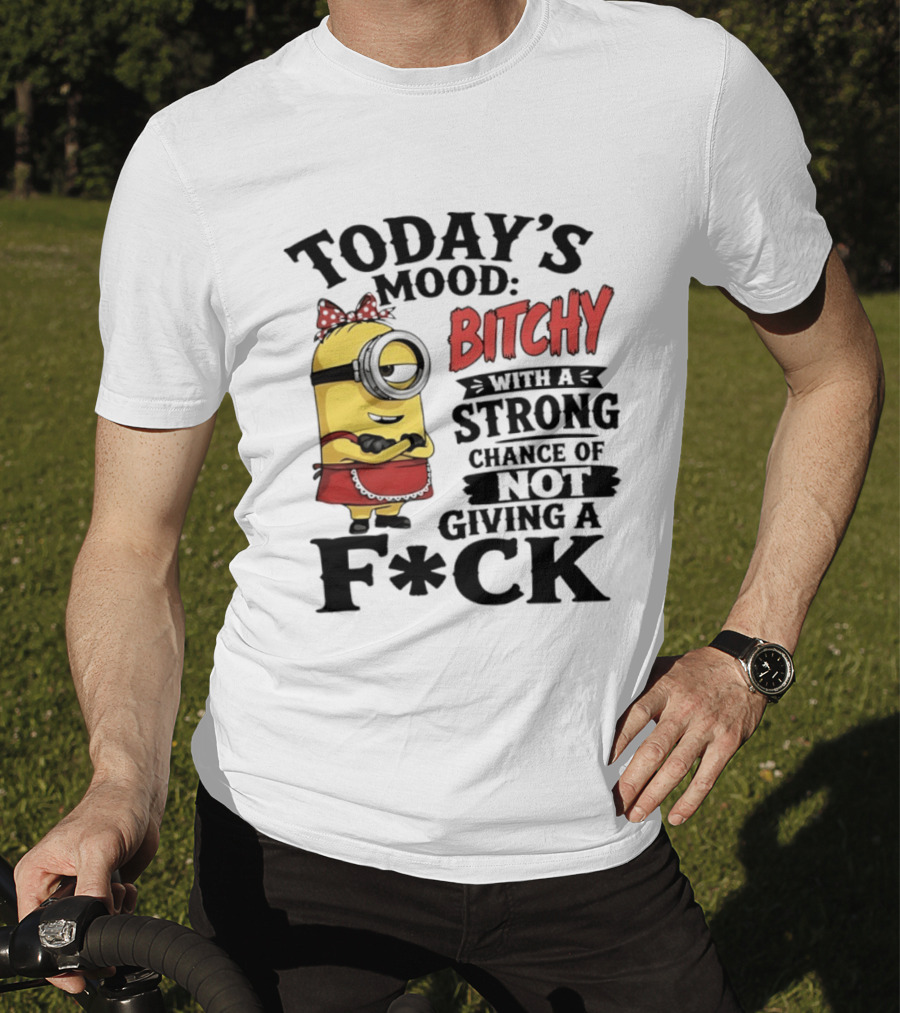 Today's Mood Bitchy Minion With A Strong Chance Of Not Giving A F*ck T-Shirt