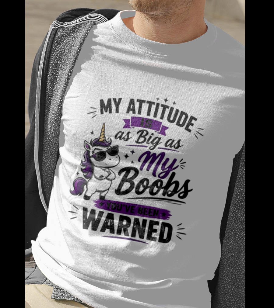 My Attitude Is As Big As My Boobs Unicorn Warning T-Shirt