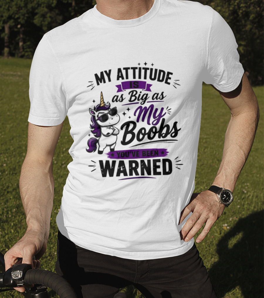 My Attitude Is As Big As My Boobs Unicorn Warning T-Shirt